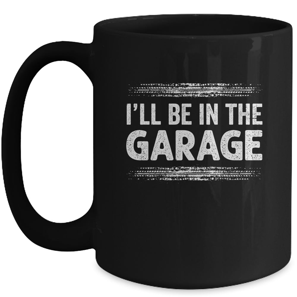 I'll Be In The Garage Auto Mechanic Dad Grandpa Car Builder Mug | siriusteestore