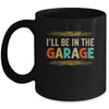 I'll Be In The Garage Project Car Mechanic Dad Vintage Mug | siriusteestore