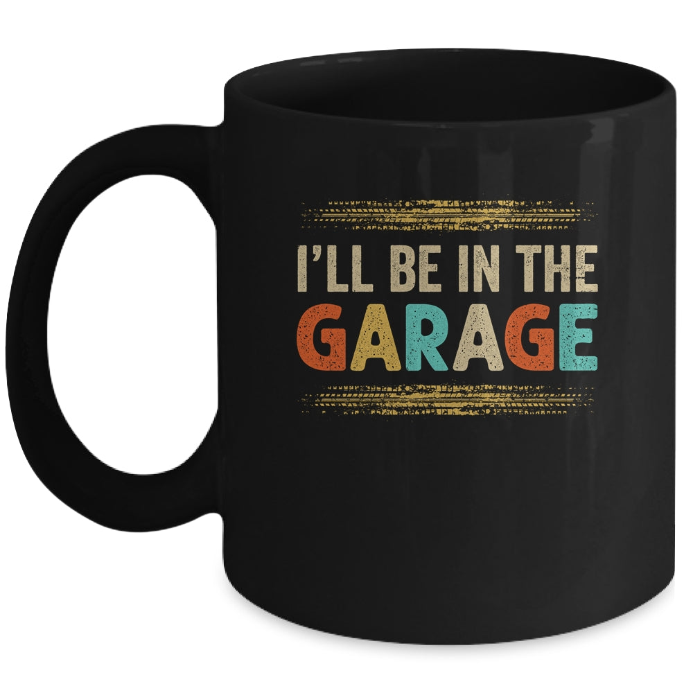 I'll Be In The Garage Project Car Mechanic Dad Vintage Mug | siriusteestore