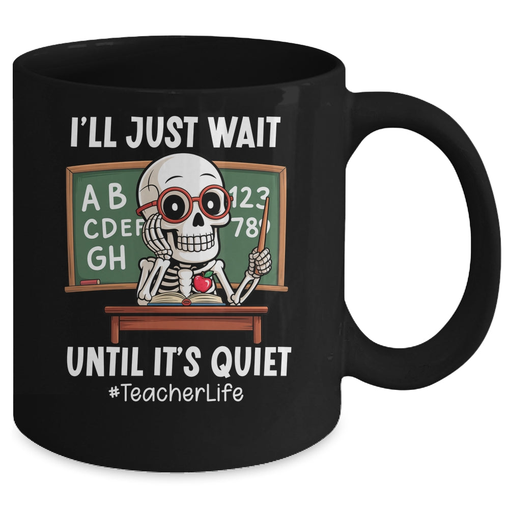 I'll Just Wait Until It's Quiet Funny Sarcastic Teacher Mug | siriusteestore