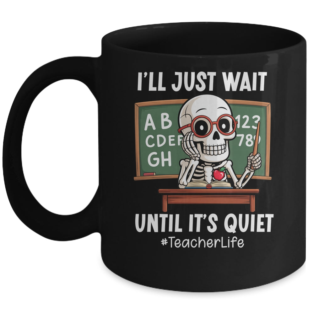 I'll Just Wait Until It's Quiet Funny Sarcastic Teacher Mug | siriusteestore