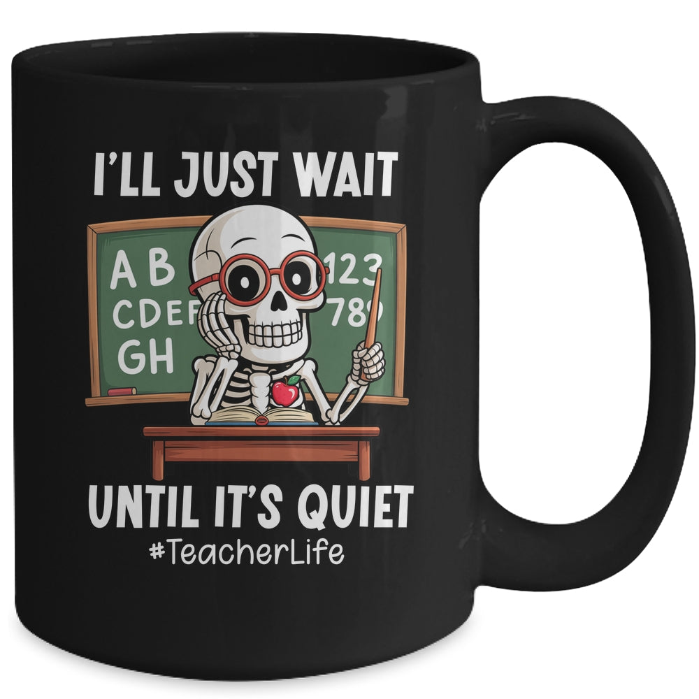 I'll Just Wait Until It's Quiet Funny Sarcastic Teacher Mug | siriusteestore