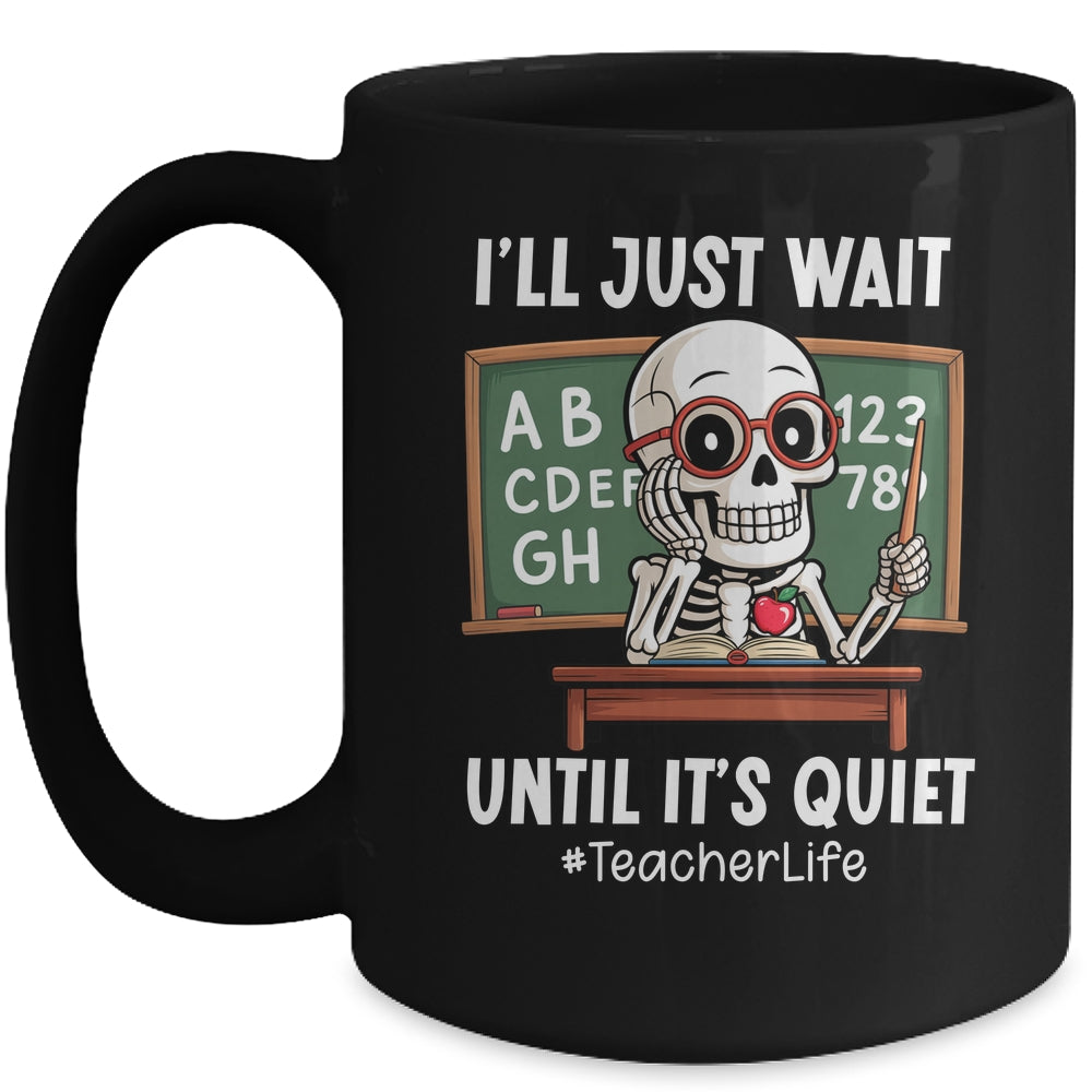 I'll Just Wait Until It's Quiet Funny Sarcastic Teacher Mug | siriusteestore