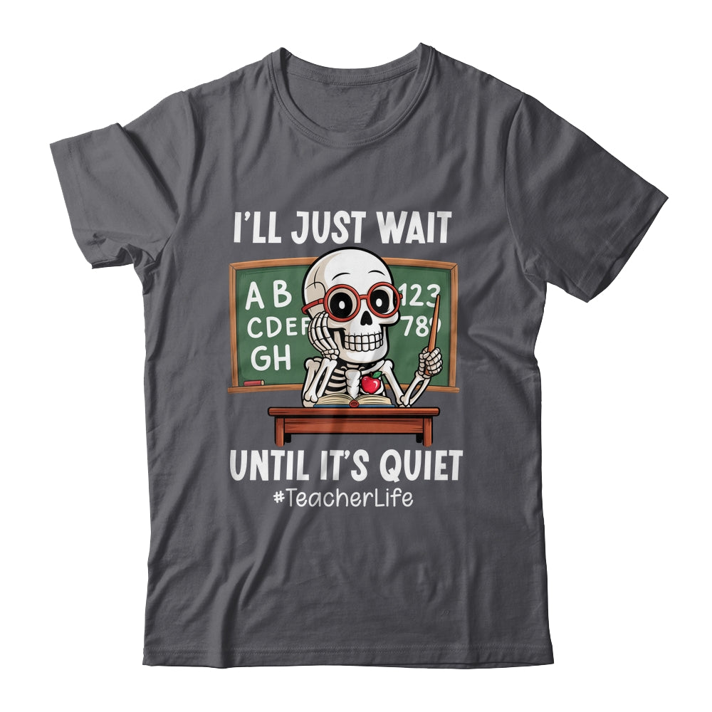 I'll Just Wait Until It's Quiet Funny Sarcastic Teacher Shirt & Hoodie | siriusteestore