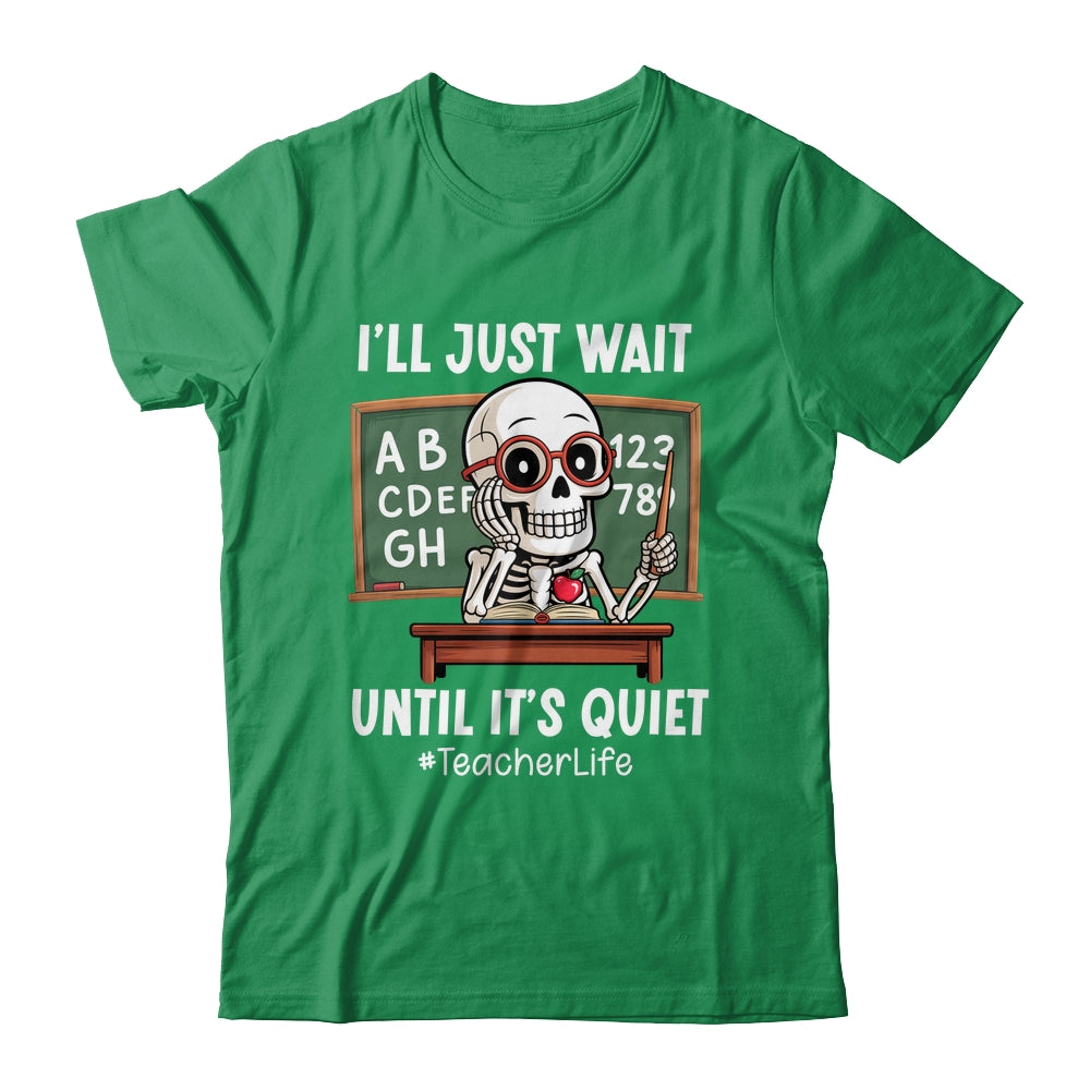 I'll Just Wait Until It's Quiet Funny Sarcastic Teacher Shirt & Hoodie | siriusteestore
