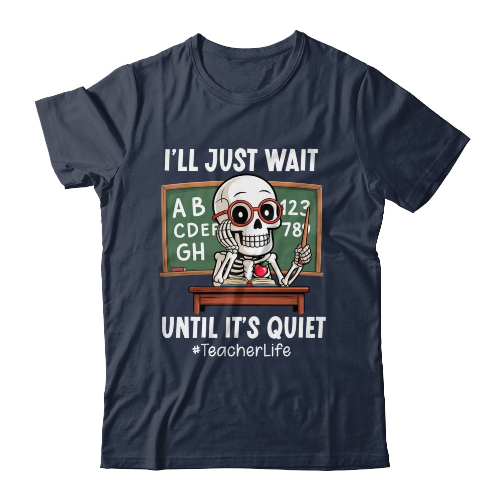 I'll Just Wait Until It's Quiet Funny Sarcastic Teacher Shirt & Hoodie | siriusteestore