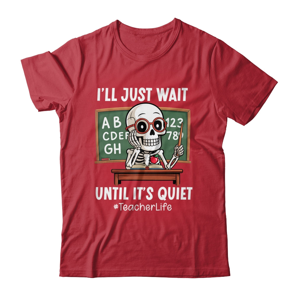 I'll Just Wait Until It's Quiet Funny Sarcastic Teacher Shirt & Hoodie | siriusteestore