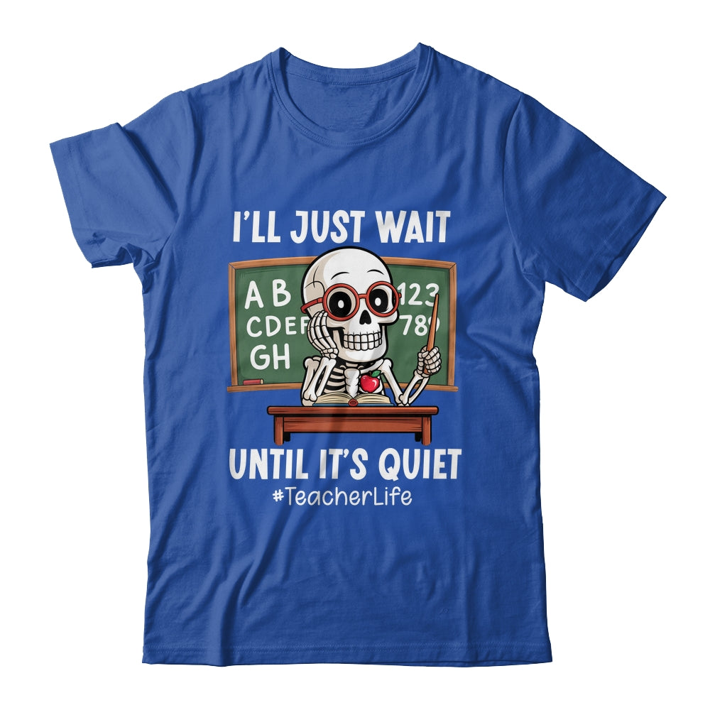 I'll Just Wait Until It's Quiet Funny Sarcastic Teacher Shirt & Hoodie | siriusteestore