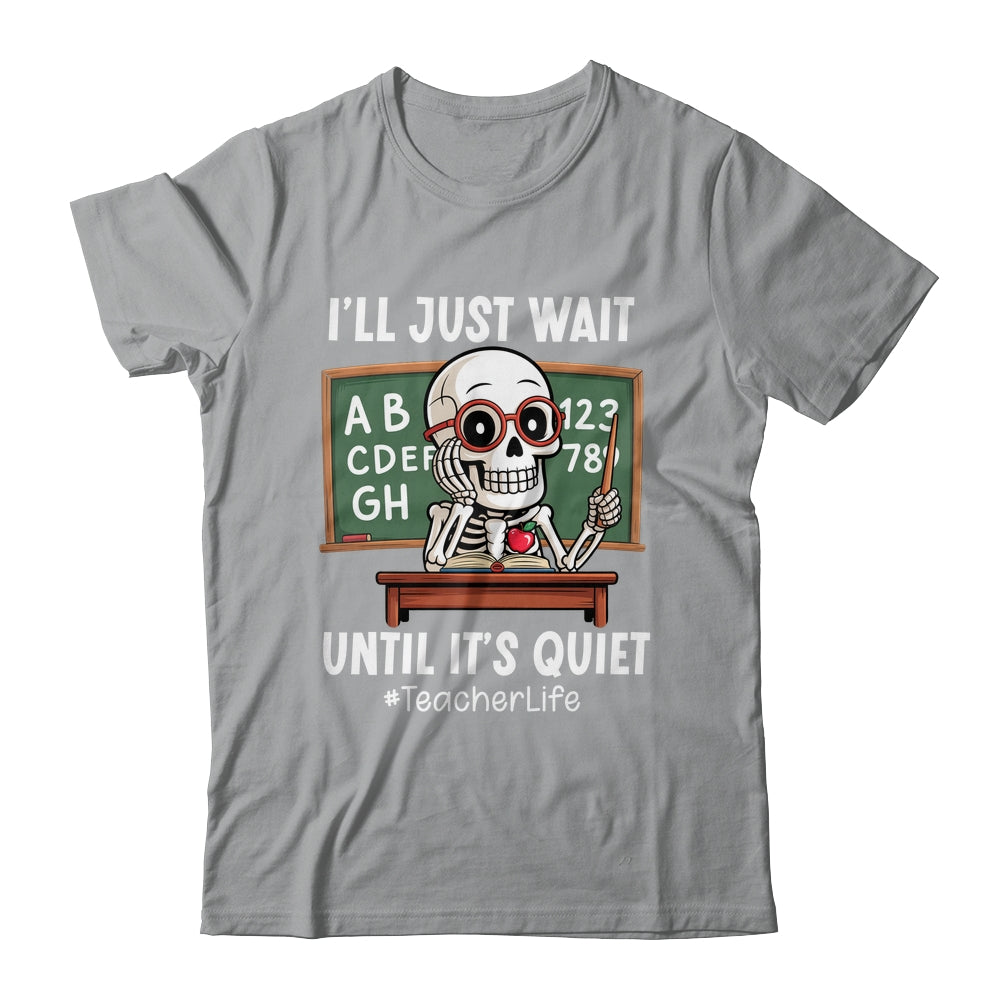 I'll Just Wait Until It's Quiet Funny Sarcastic Teacher Shirt & Hoodie | siriusteestore