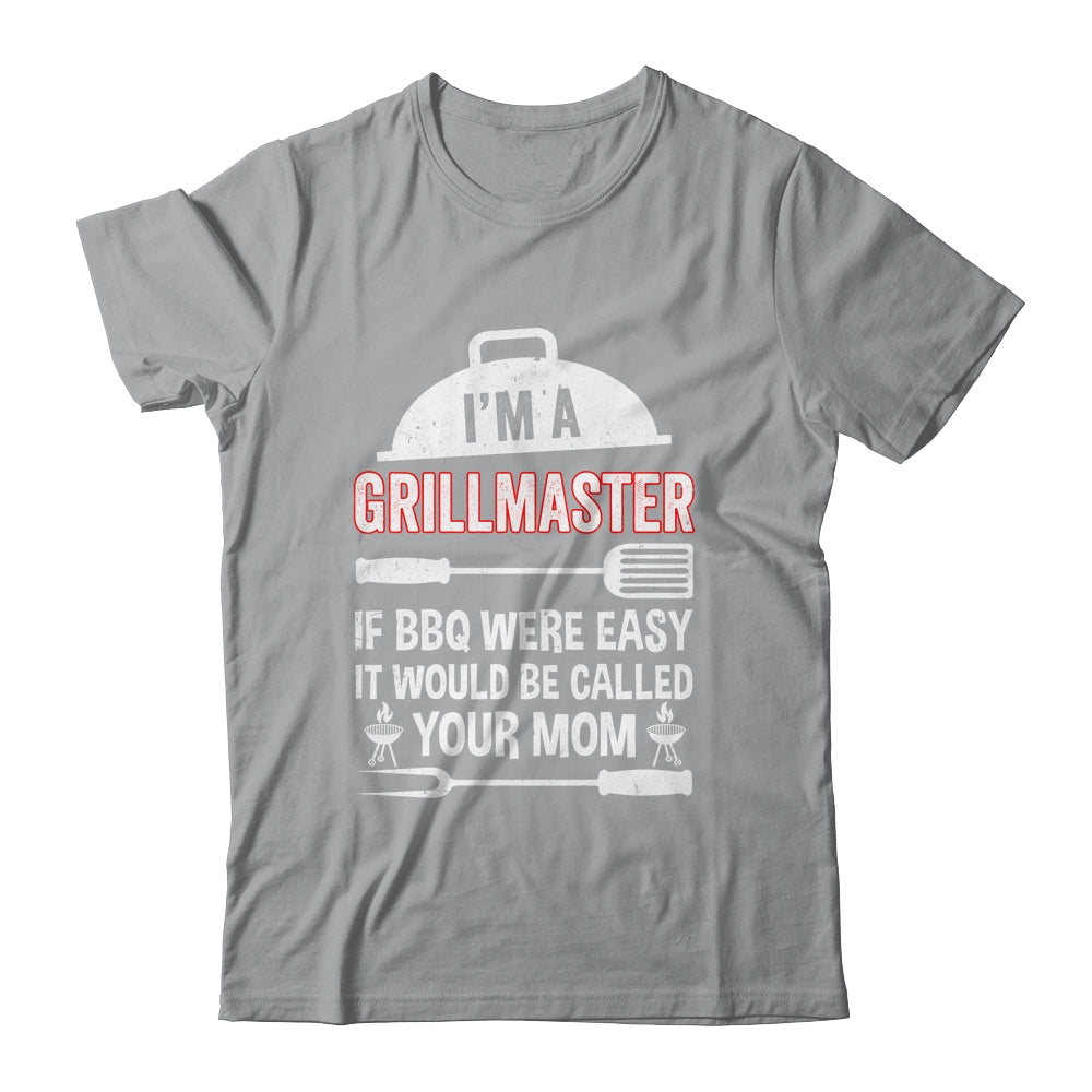 I'm A Grill Master If BBQ Were Easy Funny Grilling Dad Shirt & Hoodie | siriusteestore