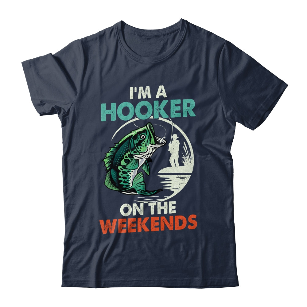 I'm A Hooker On The Weekend Funny Fishing Fisherman Vintage Shirt & Hoodie