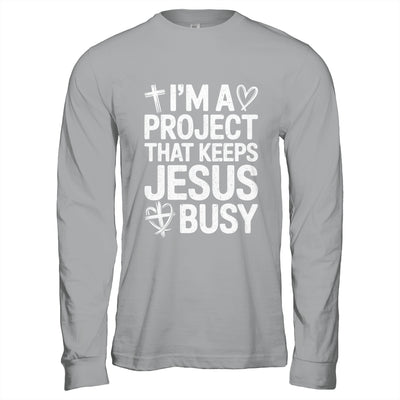 I'm A Project That Keeps Jesus Busy Funny Christian Humor Shirt & Hoodie | siriusteestore