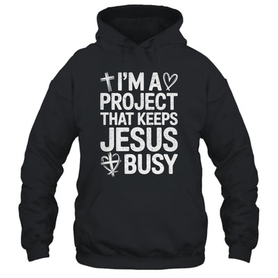 I'm A Project That Keeps Jesus Busy Funny Christian Humor Shirt & Hoodie | siriusteestore