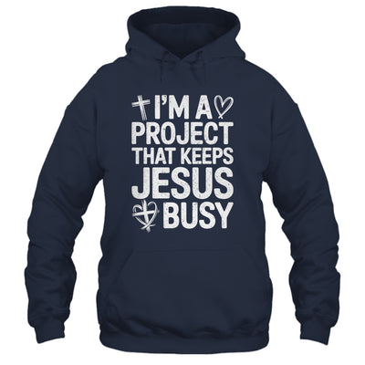 I'm A Project That Keeps Jesus Busy Funny Christian Humor Shirt & Hoodie | siriusteestore
