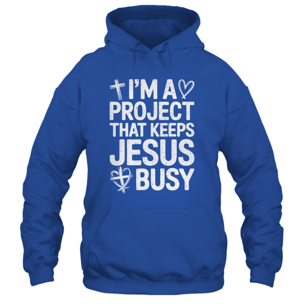 I'm A Project That Keeps Jesus Busy Funny Christian Humor Shirt & Hoodie | siriusteestore