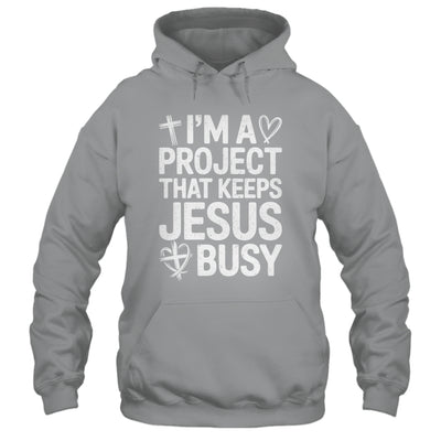 I'm A Project That Keeps Jesus Busy Funny Christian Humor Shirt & Hoodie | siriusteestore