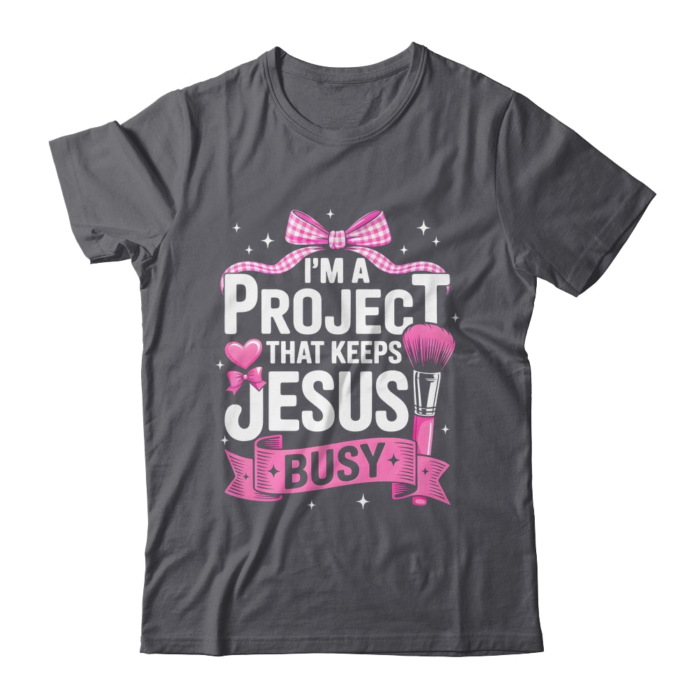 I'm A Project That Keeps Jesus Busy Funny Christian Pink Bow Shirt & Hoodie | siriusteestore