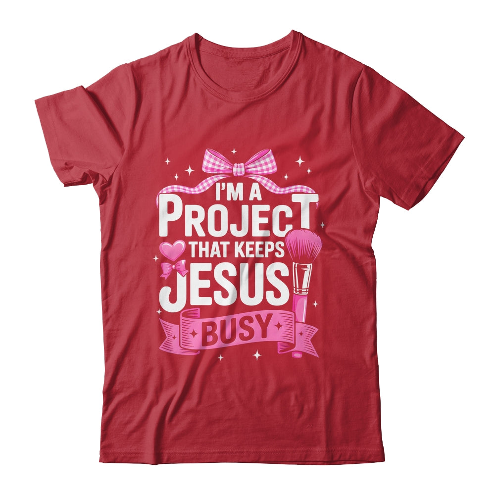I'm A Project That Keeps Jesus Busy Funny Christian Pink Bow Shirt & Hoodie | siriusteestore