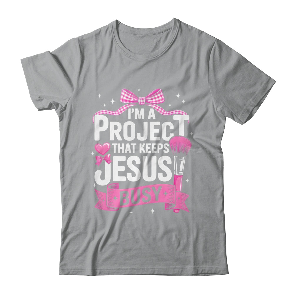 I'm A Project That Keeps Jesus Busy Funny Christian Pink Bow Shirt & Hoodie | siriusteestore