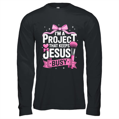 I'm A Project That Keeps Jesus Busy Funny Christian Pink Bow Shirt & Hoodie | siriusteestore