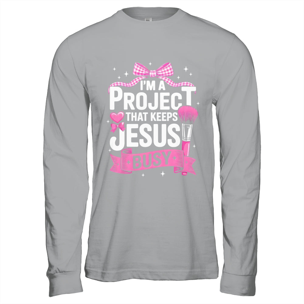 I'm A Project That Keeps Jesus Busy Funny Christian Pink Bow Shirt & Hoodie | siriusteestore