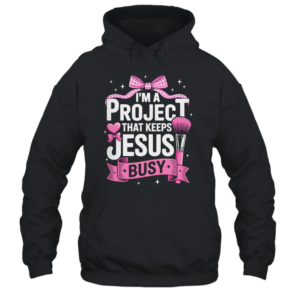 I'm A Project That Keeps Jesus Busy Funny Christian Pink Bow Shirt & Hoodie | siriusteestore