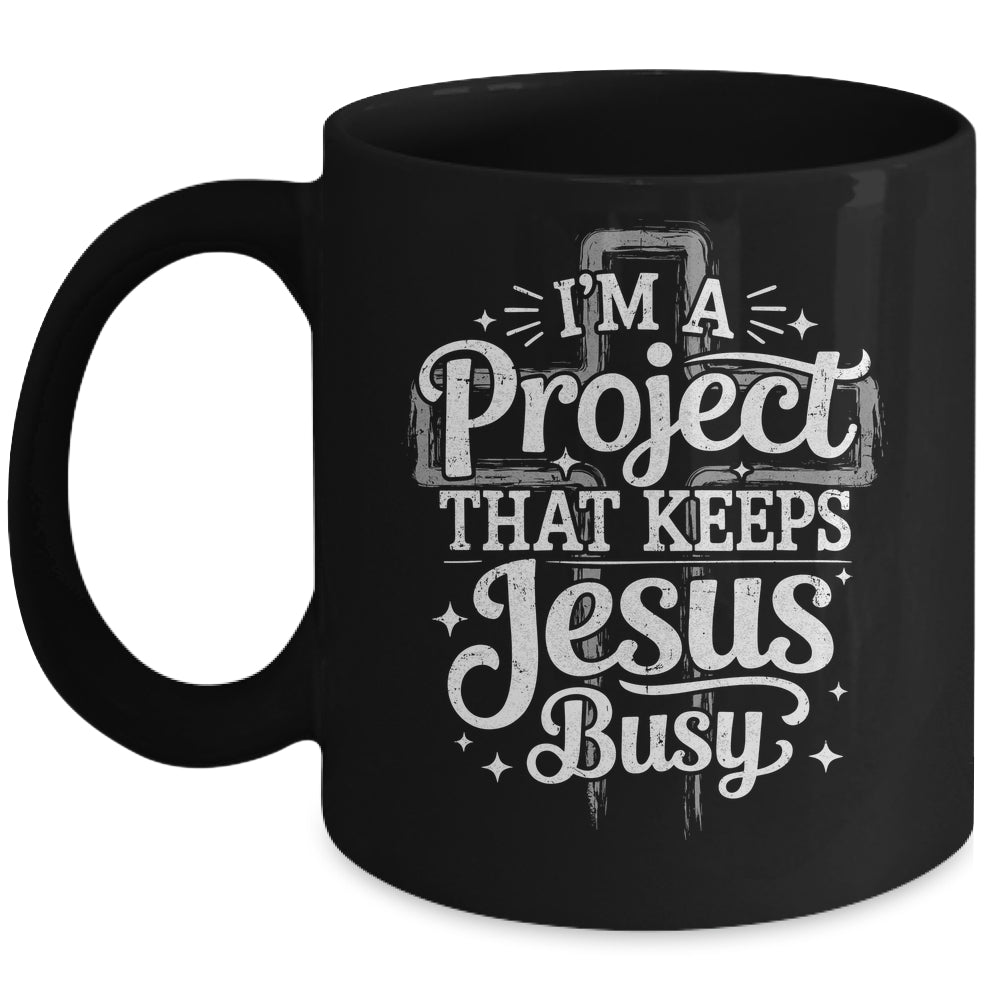 I'm A Project That Keeps Jesus Busy Inspirational Christian Mug | siriusteestore