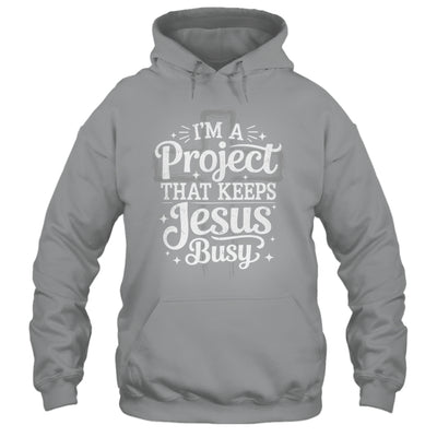I'm A Project That Keeps Jesus Busy Inspirational Christian Shirt & Hoodie | siriusteestore