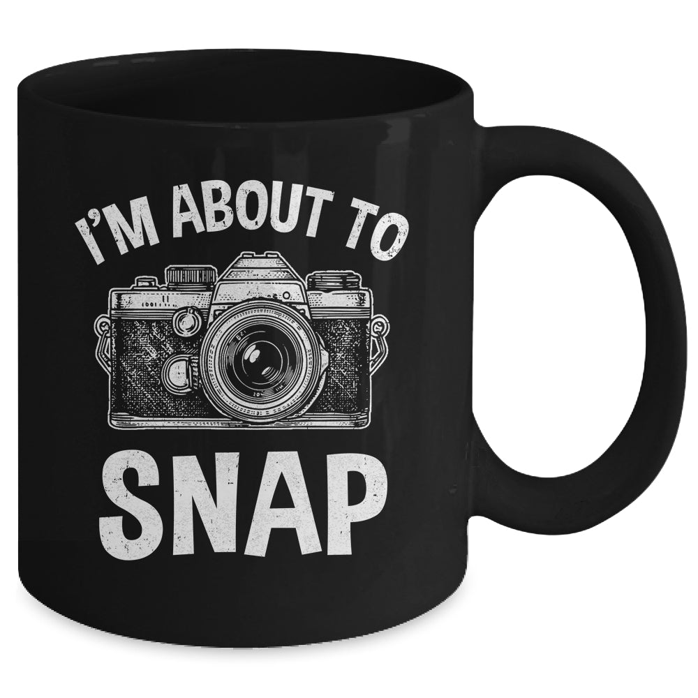 I'm About To Snap Photography Funny Photographer Camera Mug | siriusteestore