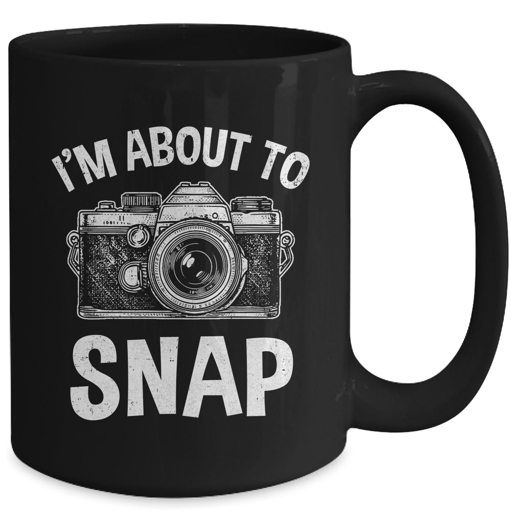 I'm About To Snap Photography Funny Photographer Camera Mug | siriusteestore