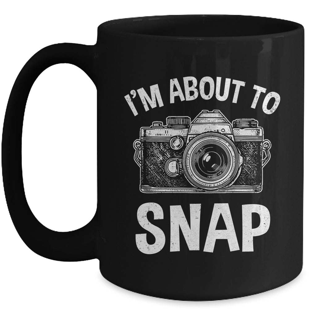 I'm About To Snap Photography Funny Photographer Camera Mug | siriusteestore