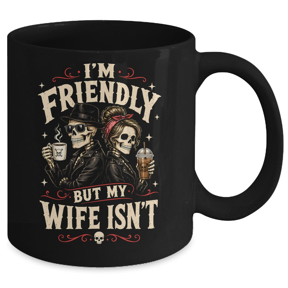 I'm Friendly But My Wife Isn'T Skeleton Couple Coffee Mug | siriusteestore