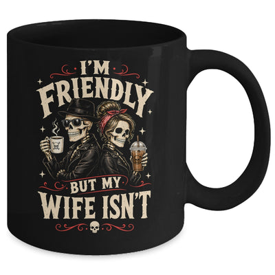 I'm Friendly But My Wife Isn'T Skeleton Couple Coffee Mug | siriusteestore