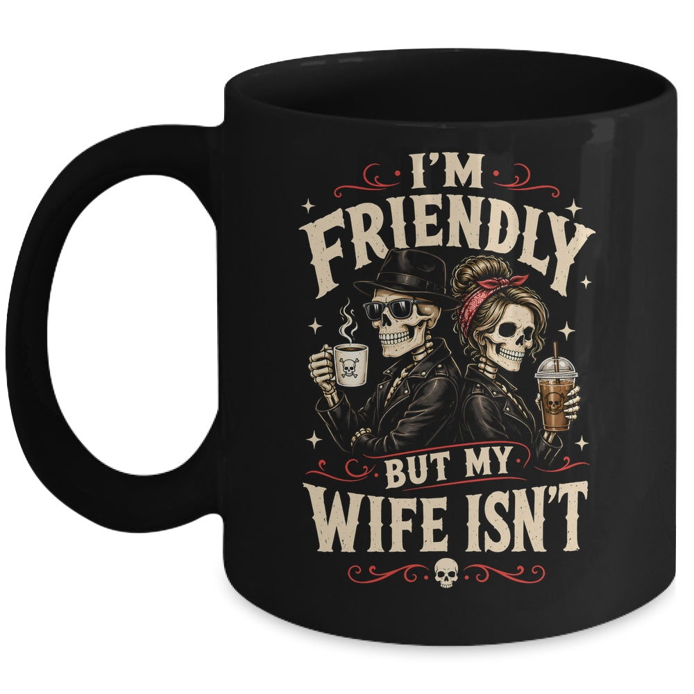 I'm Friendly But My Wife Isn'T Skeleton Couple Coffee Mug | siriusteestore