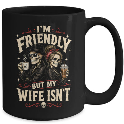 I'm Friendly But My Wife Isn'T Skeleton Couple Coffee Mug | siriusteestore