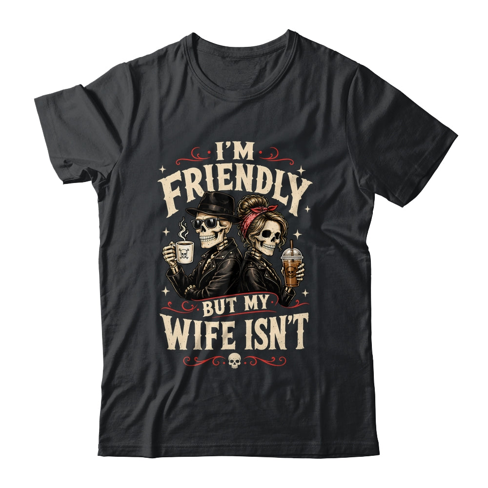 I'm Friendly But My Wife Isn'T Skeleton Couple Coffee Shirt & Hoodie | siriusteestore