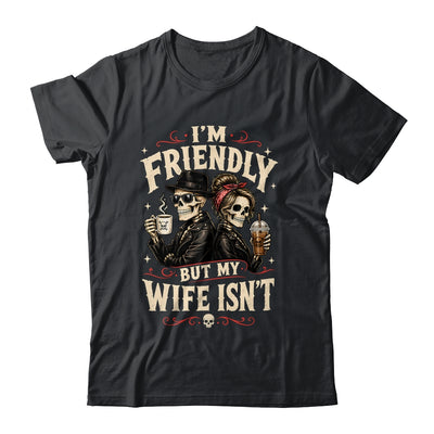 I'm Friendly But My Wife Isn'T Skeleton Couple Coffee Shirt & Hoodie | siriusteestore