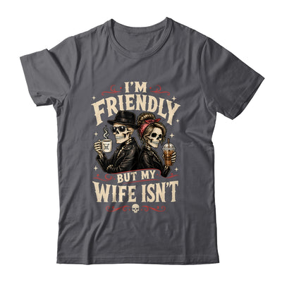 I'm Friendly But My Wife Isn'T Skeleton Couple Coffee Shirt & Hoodie | siriusteestore