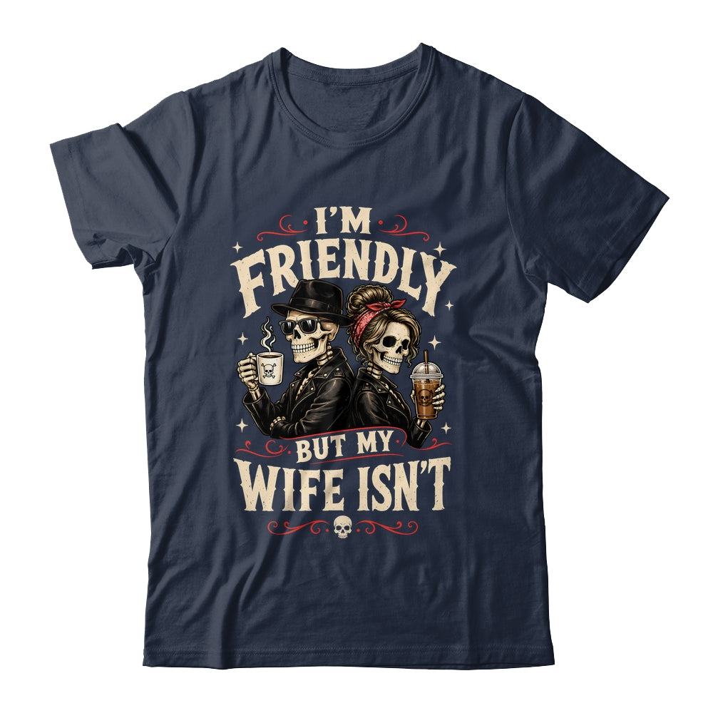 I'm Friendly But My Wife Isn'T Skeleton Couple Coffee Shirt & Hoodie | siriusteestore