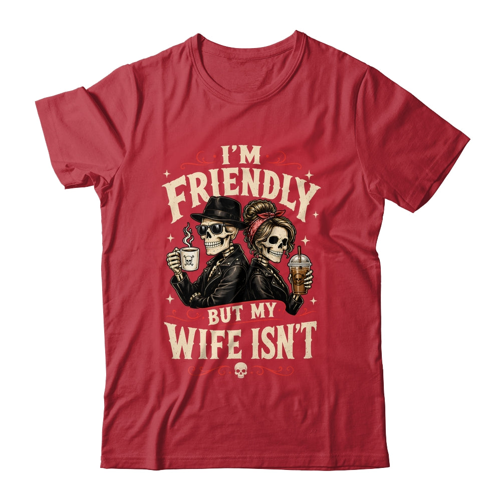 I'm Friendly But My Wife Isn'T Skeleton Couple Coffee Shirt & Hoodie | siriusteestore