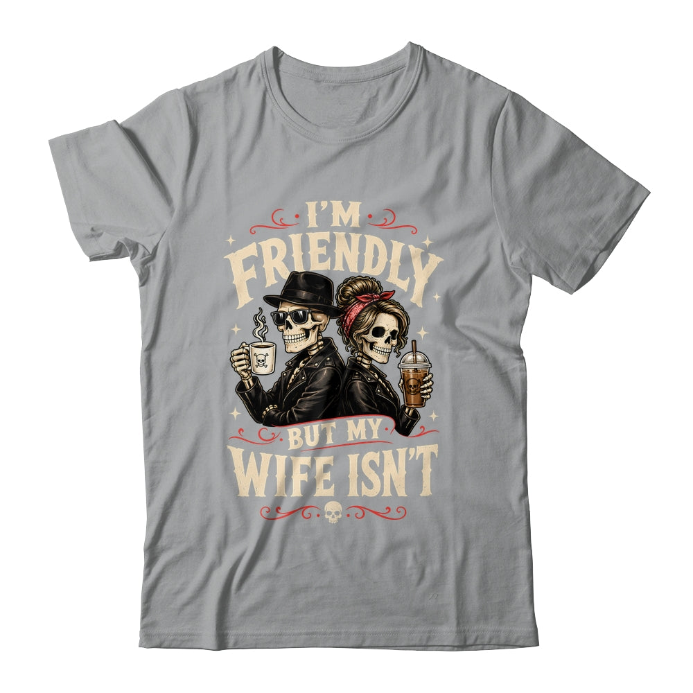 I'm Friendly But My Wife Isn'T Skeleton Couple Coffee Shirt & Hoodie | siriusteestore