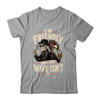 I'm Friendly But My Wife Isn'T Skeleton Couple Coffee Shirt & Hoodie | siriusteestore