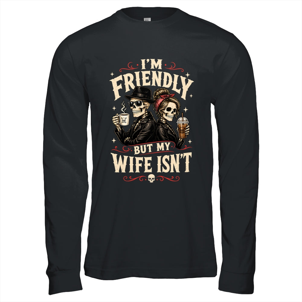 I'm Friendly But My Wife Isn'T Skeleton Couple Coffee Shirt & Hoodie | siriusteestore