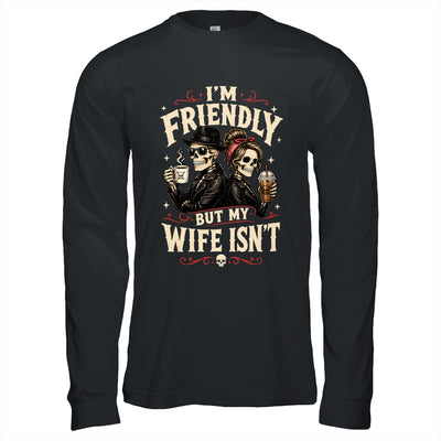 I'm Friendly But My Wife Isn'T Skeleton Couple Coffee Shirt & Hoodie | siriusteestore