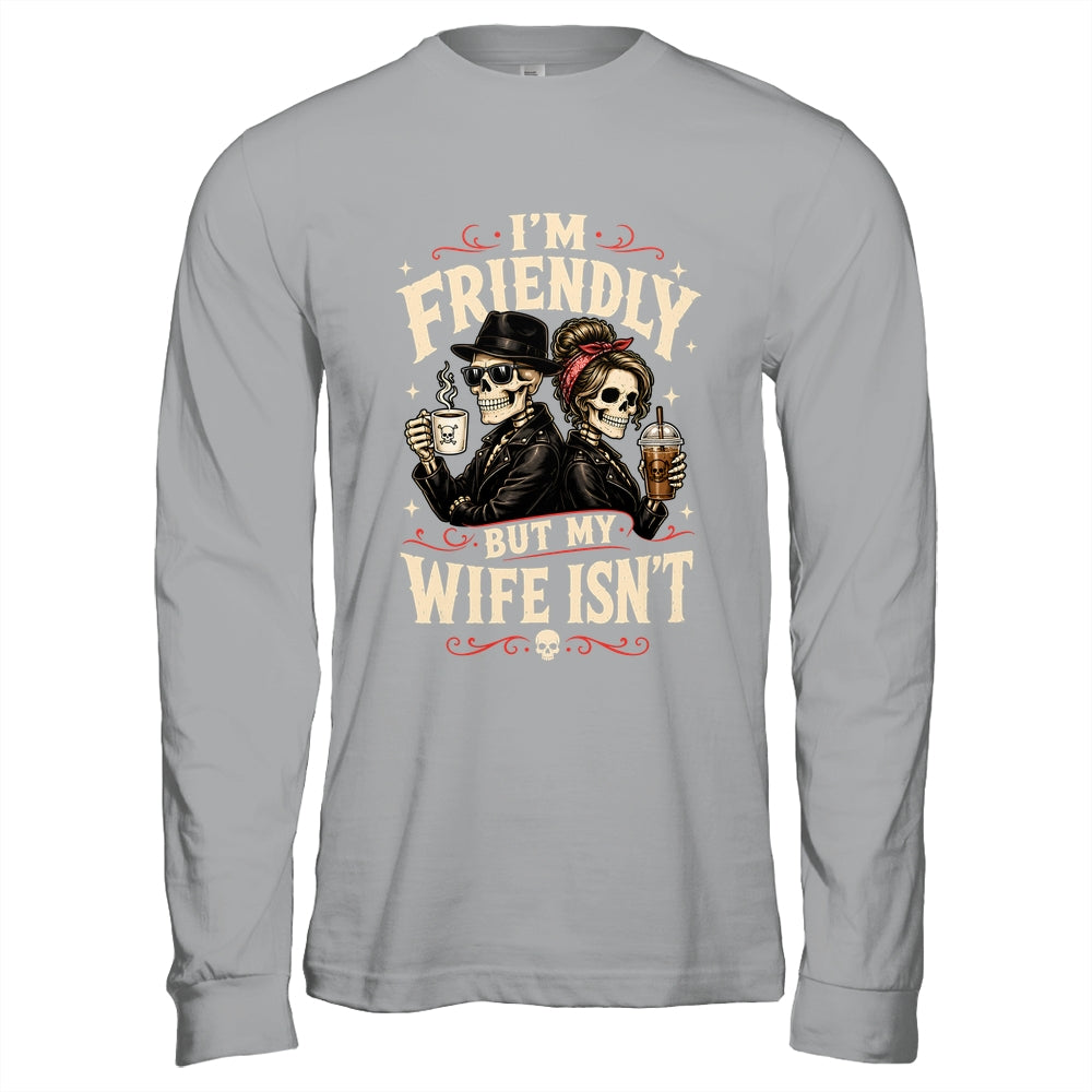 I'm Friendly But My Wife Isn'T Skeleton Couple Coffee Shirt & Hoodie | siriusteestore