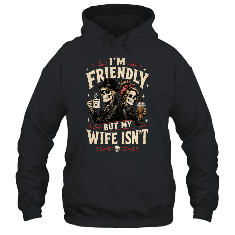 I'm Friendly But My Wife Isn'T Skeleton Couple Coffee Shirt & Hoodie | siriusteestore
