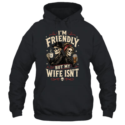I'm Friendly But My Wife Isn'T Skeleton Couple Coffee Shirt & Hoodie | siriusteestore