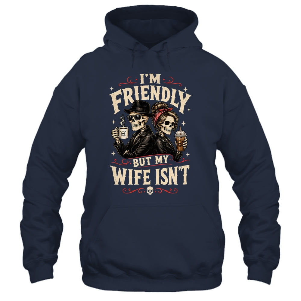 I'm Friendly But My Wife Isn'T Skeleton Couple Coffee Shirt & Hoodie | siriusteestore