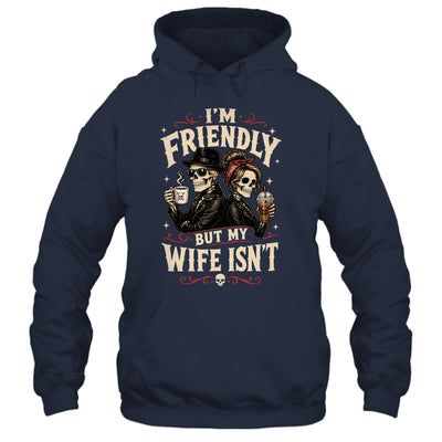 I'm Friendly But My Wife Isn'T Skeleton Couple Coffee Shirt & Hoodie | siriusteestore