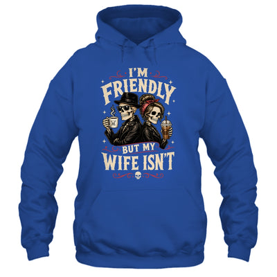I'm Friendly But My Wife Isn'T Skeleton Couple Coffee Shirt & Hoodie | siriusteestore